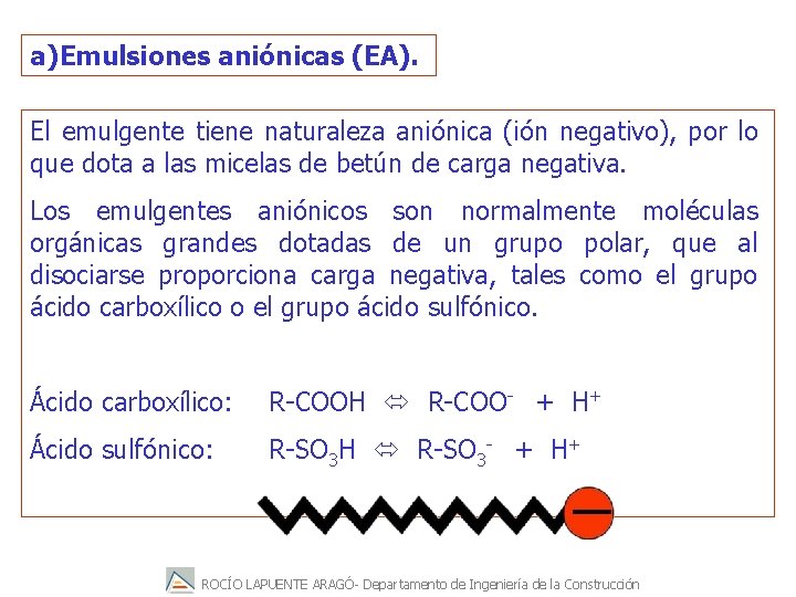 a) Emulsiones aniónicas (EA). El emulgente tiene naturaleza aniónica (ión negativo), por lo que