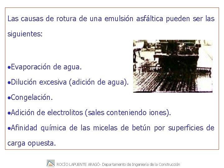 Las causas de rotura de una emulsión asfáltica pueden ser las siguientes: Evaporación de