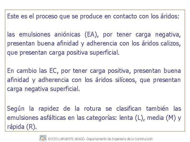 Este es el proceso que se produce en contacto con los áridos: las emulsiones