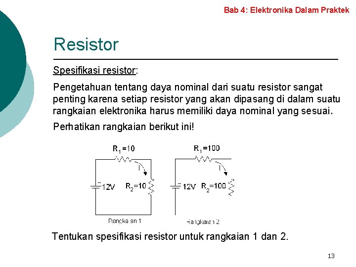 Bab 4: Elektronika Dalam Praktek Resistor Spesifikasi resistor: Pengetahuan tentang daya nominal dari suatu