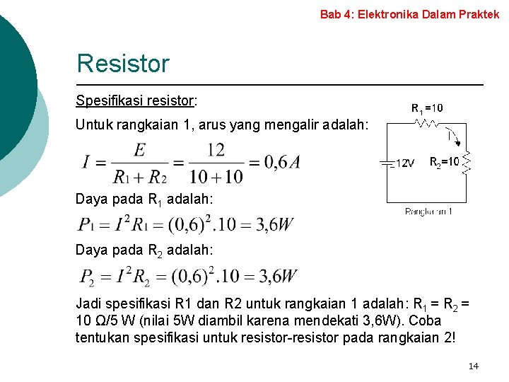 Bab 4: Elektronika Dalam Praktek Resistor Spesifikasi resistor: Untuk rangkaian 1, arus yang mengalir