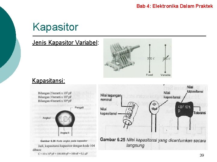 Bab 4: Elektronika Dalam Praktek Kapasitor Jenis Kapasitor Variabel: Kapasitansi: 39 