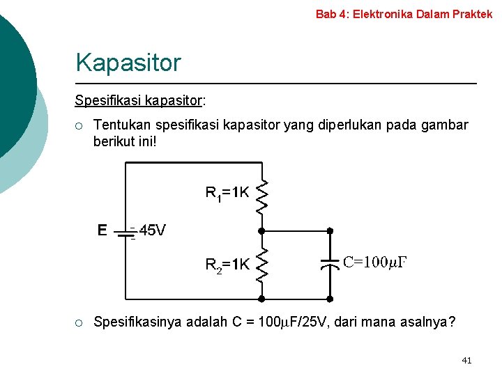 Bab 4: Elektronika Dalam Praktek Kapasitor Spesifikasi kapasitor: ¡ Tentukan spesifikasi kapasitor yang diperlukan