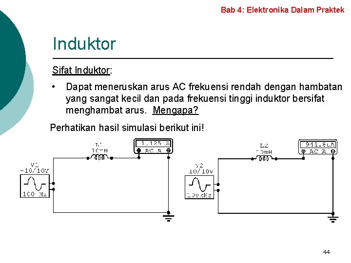 Bab 4: Elektronika Dalam Praktek Induktor Sifat Induktor: • Dapat meneruskan arus AC frekuensi