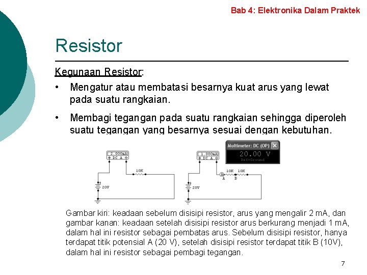 Bab 4: Elektronika Dalam Praktek Resistor Kegunaan Resistor: • Mengatur atau membatasi besarnya kuat