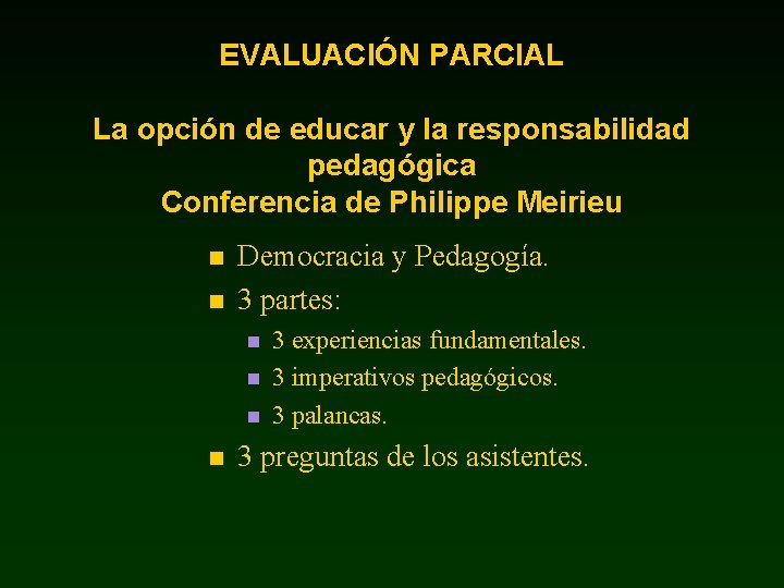 EVALUACIÓN PARCIAL La opción de educar y la responsabilidad pedagógica Conferencia de Philippe Meirieu