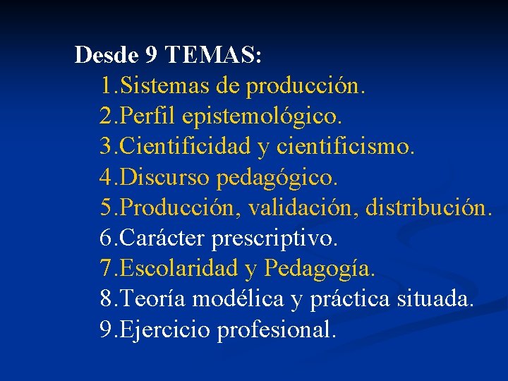 Desde 9 TEMAS: 1. Sistemas de producción. 2. Perfil epistemológico. 3. Cientificidad y cientificismo.