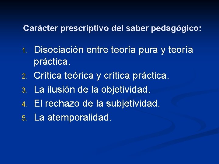 Carácter prescriptivo del saber pedagógico: 1. 2. 3. 4. 5. Disociación entre teoría pura