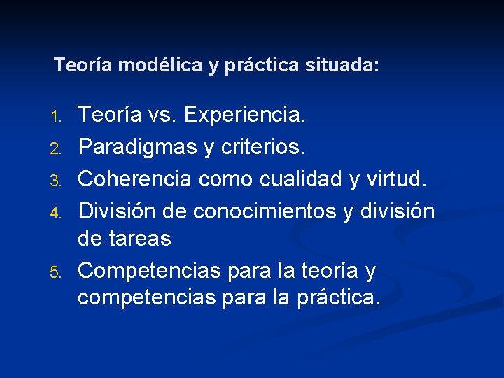 Teoría modélica y práctica situada: 1. 2. 3. 4. 5. Teoría vs. Experiencia. Paradigmas