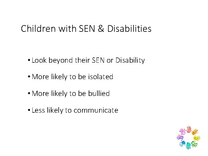 Children with SEN & Disabilities • Look beyond their SEN or Disability • More