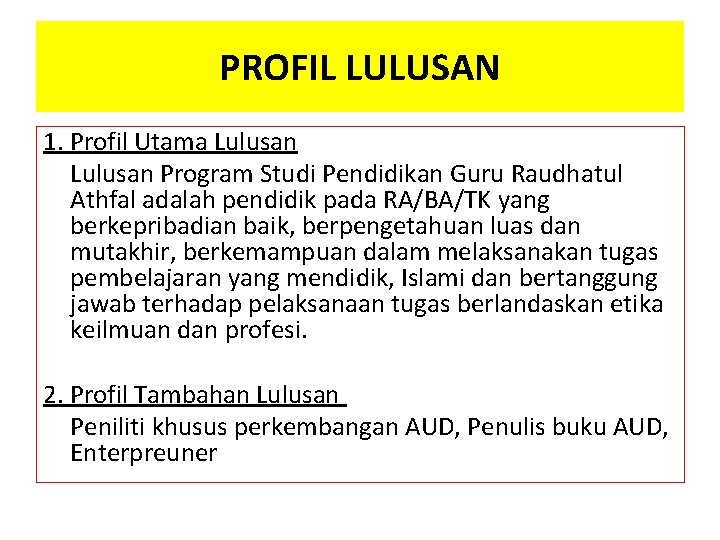 PROFIL LULUSAN 1. Profil Utama Lulusan Program Studi Pendidikan Guru Raudhatul Athfal adalah pendidik