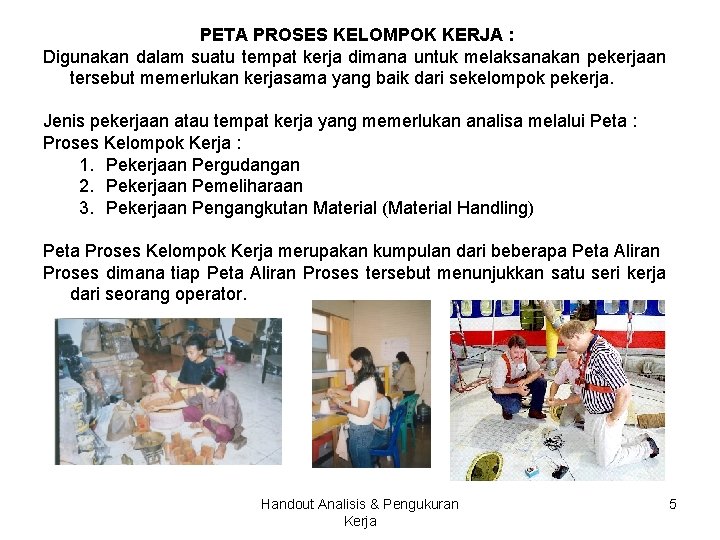 PETA PROSES KELOMPOK KERJA : Digunakan dalam suatu tempat kerja dimana untuk melaksanakan pekerjaan