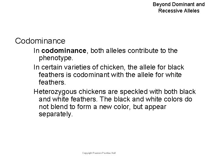 Beyond Dominant and Recessive Alleles Codominance In codominance, both alleles contribute to the phenotype.