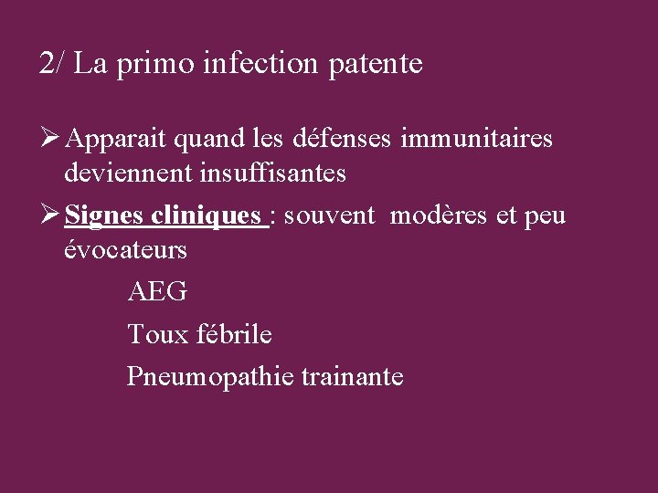 2/ La primo infection patente Ø Apparait quand les défenses immunitaires deviennent insuffisantes Ø