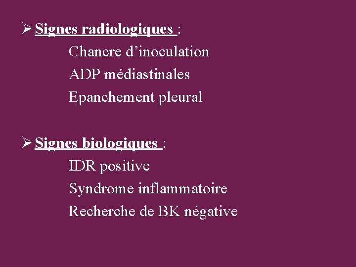 Ø Signes radiologiques : Chancre d’inoculation ADP médiastinales Epanchement pleural Ø Signes biologiques :