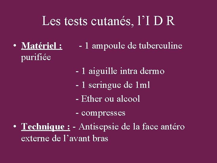 Les tests cutanés, l’I D R • Matériel : purifiée - 1 ampoule de