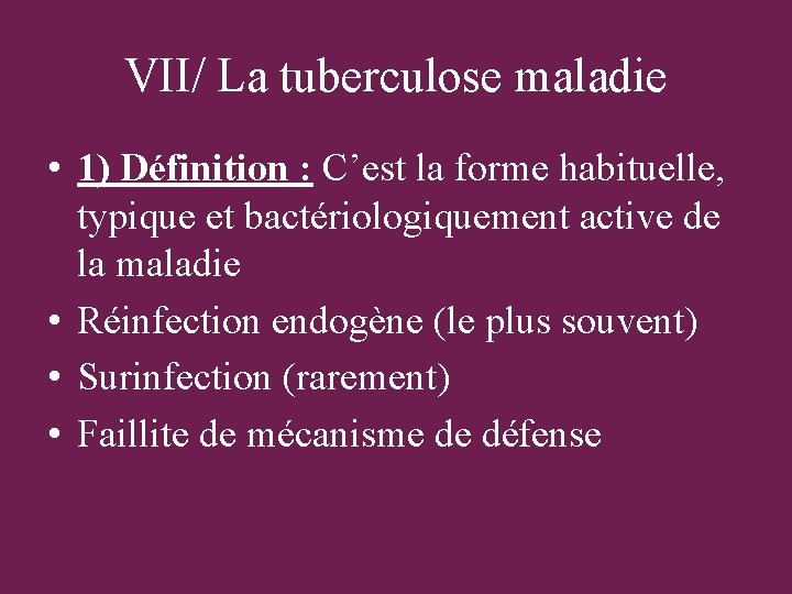 VII/ La tuberculose maladie • 1) Définition : C’est la forme habituelle, typique et