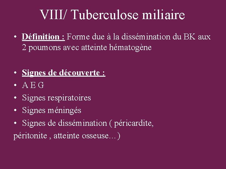 VIII/ Tuberculose miliaire • Définition : Forme due à la dissémination du BK aux