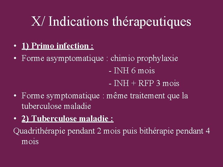 X/ Indications thérapeutiques • 1) Primo infection : • Forme asymptomatique : chimio prophylaxie