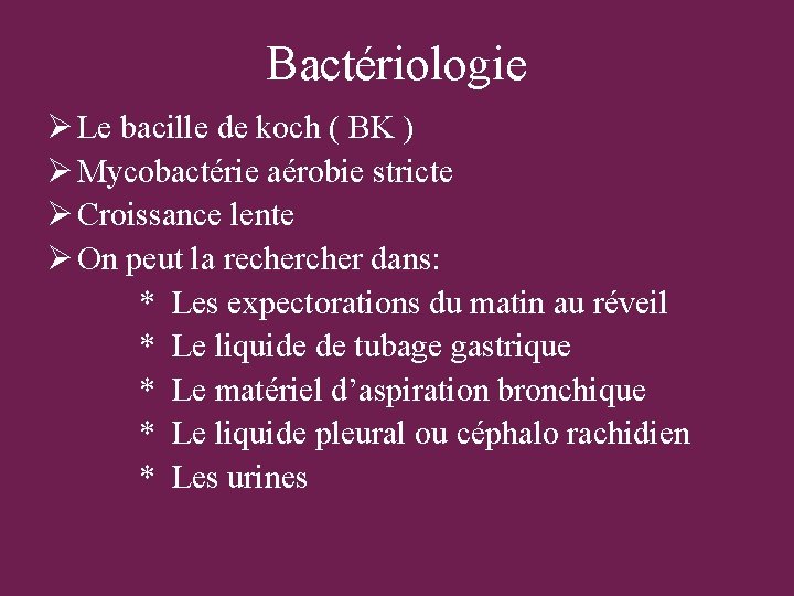 Bactériologie Ø Le bacille de koch ( BK ) Ø Mycobactérie aérobie stricte Ø