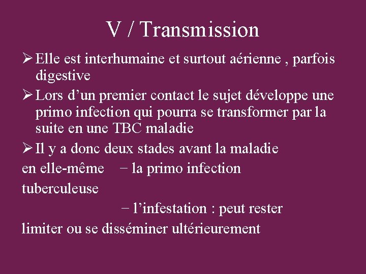 V / Transmission Ø Elle est interhumaine et surtout aérienne , parfois digestive Ø