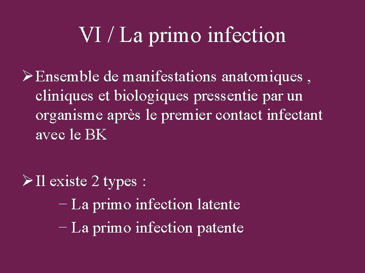 VI / La primo infection Ø Ensemble de manifestations anatomiques , cliniques et biologiques