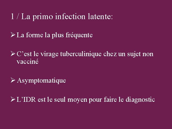 1 / La primo infection latente: Ø La forme la plus fréquente Ø C’est