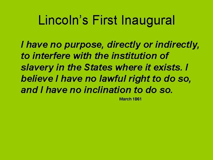 Lincoln’s First Inaugural I have no purpose, directly or indirectly, to interfere with the