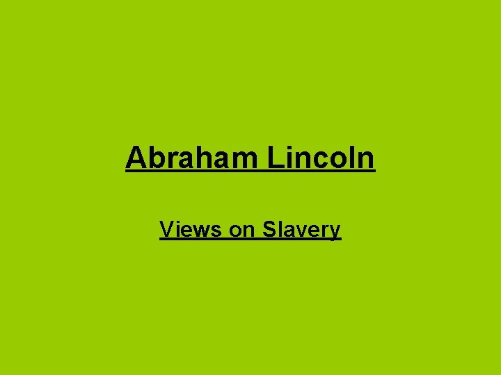Abraham Lincoln Views on Slavery 