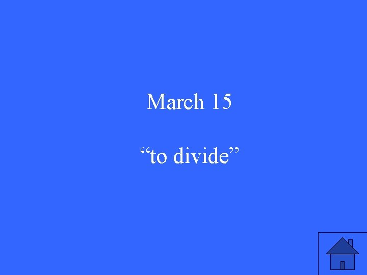March 15 “to divide” 