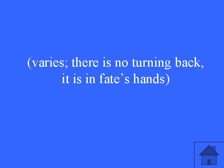 (varies; there is no turning back, it is in fate’s hands) 