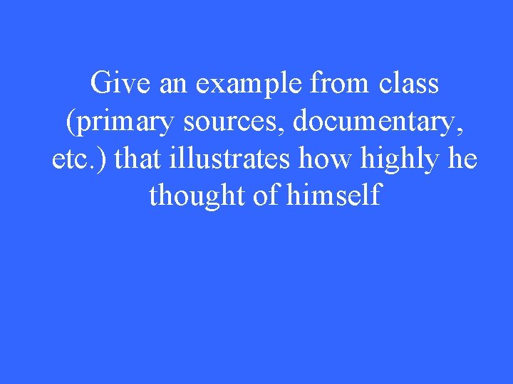 Give an example from class (primary sources, documentary, etc. ) that illustrates how highly