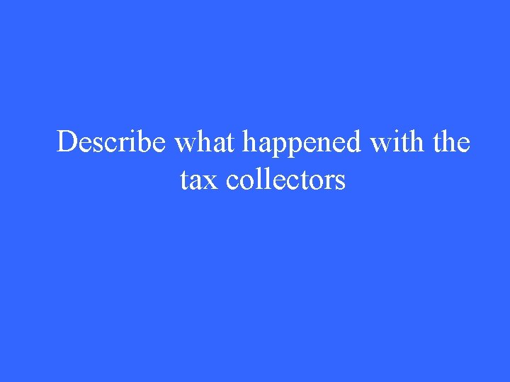 Describe what happened with the tax collectors 