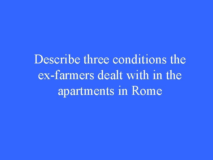 Describe three conditions the ex-farmers dealt with in the apartments in Rome 