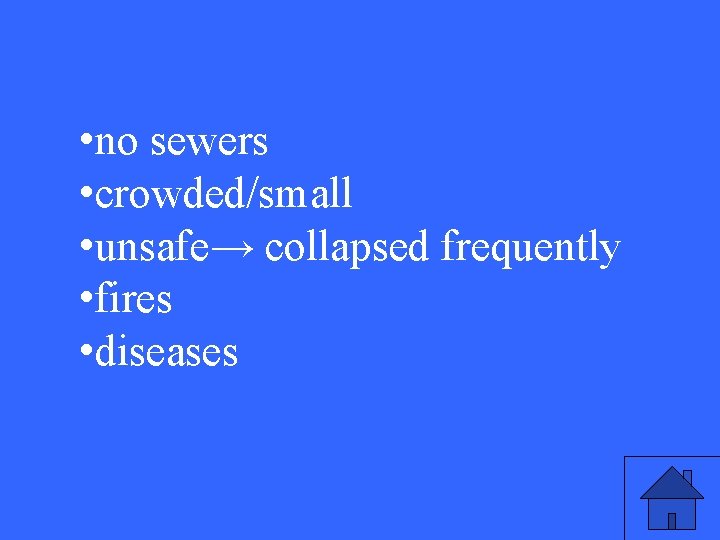  • no sewers • crowded/small • unsafe→ collapsed frequently • fires • diseases