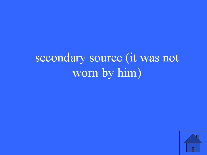 secondary source (it was not worn by him) 