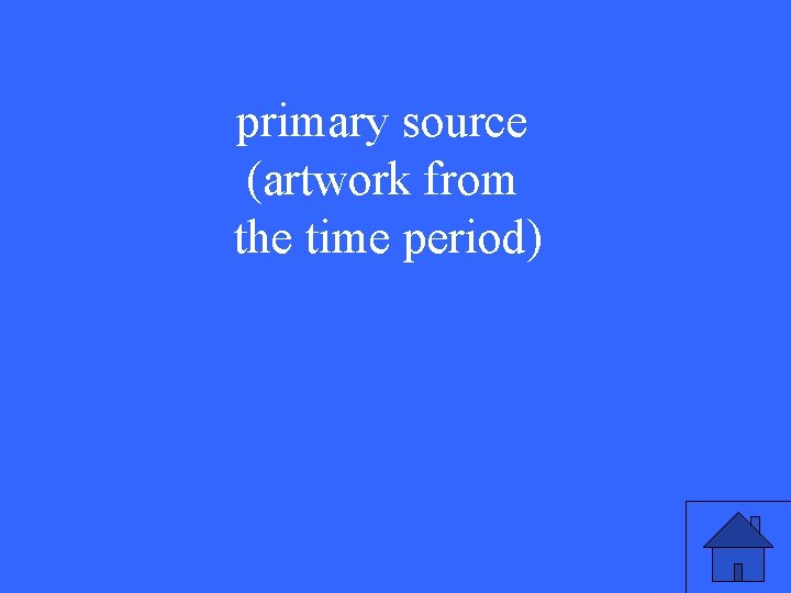 primary source (artwork from the time period) 