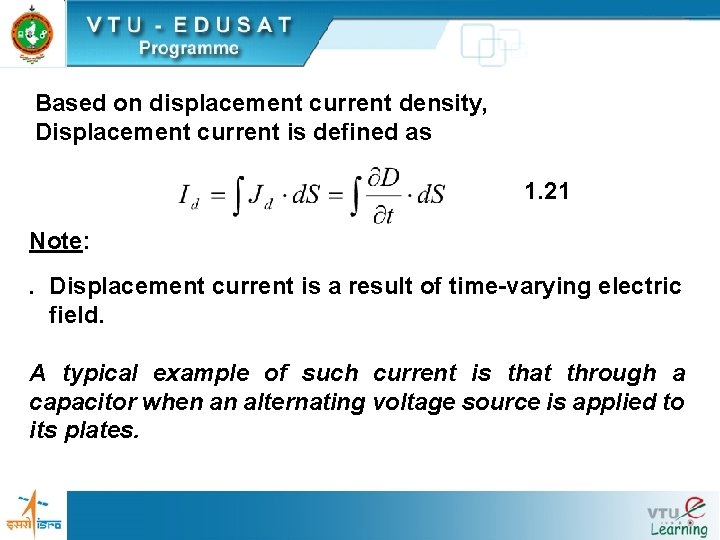 Based on displacement current density, Displacement current is defined as 1. 21 Note: .
