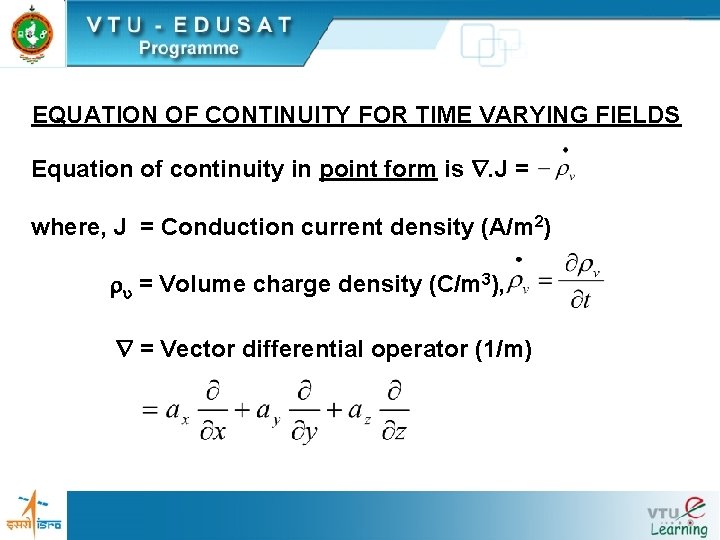 EQUATION OF CONTINUITY FOR TIME VARYING FIELDS Equation of continuity in point form is