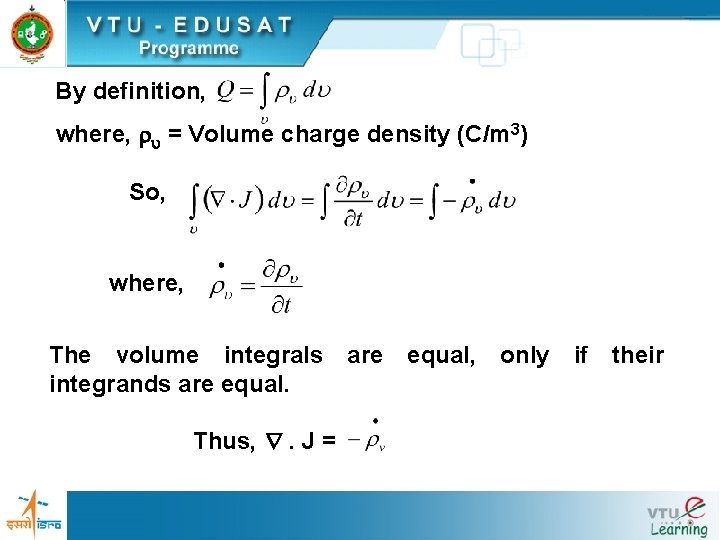 By definition, where, = Volume charge density (C/m 3) So, where, The volume integrals