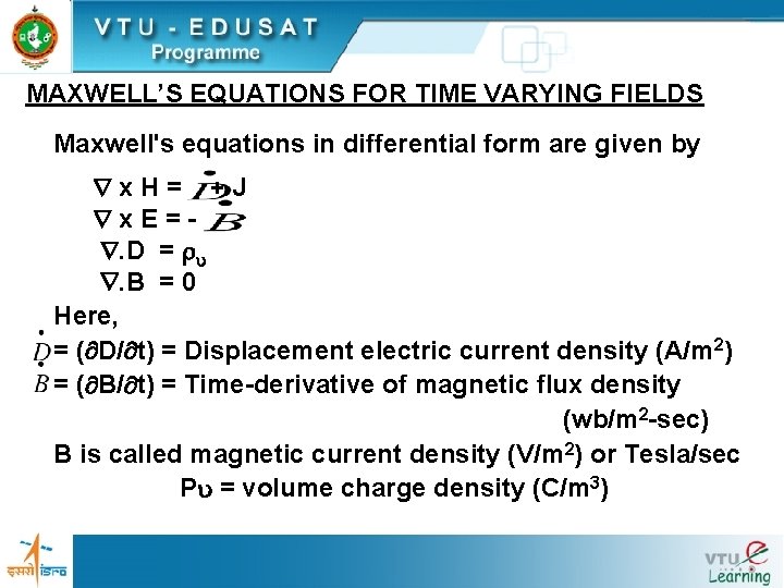 MAXWELL’S EQUATIONS FOR TIME VARYING FIELDS Maxwell's equations in differential form are given by