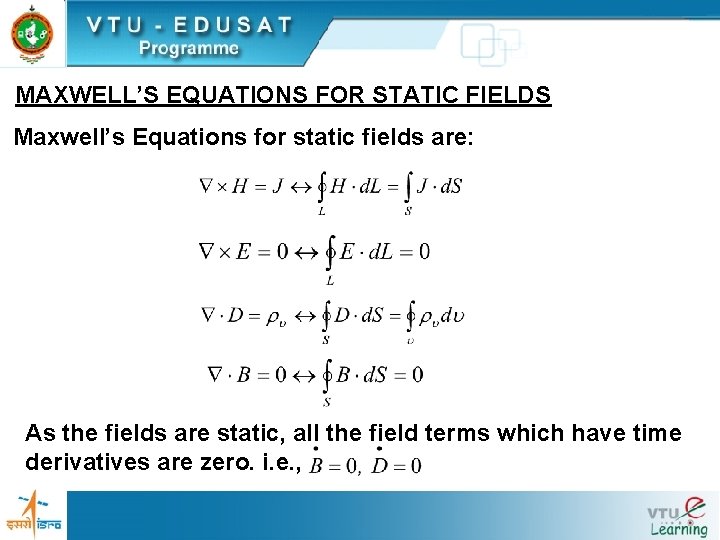 MAXWELL’S EQUATIONS FOR STATIC FIELDS Maxwell’s Equations for static fields are: As the fields