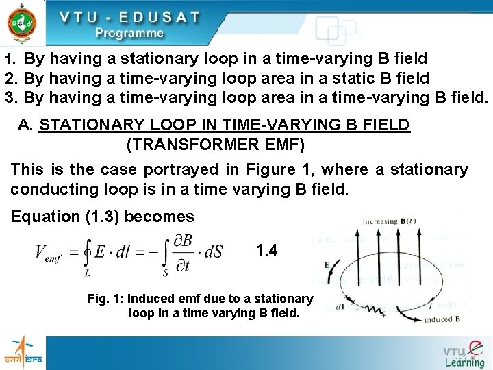 By having a stationary loop in a time-varying B field 2. By having a