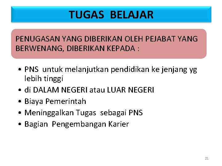 TUGAS BELAJAR PENUGASAN YANG DIBERIKAN OLEH PEJABAT YANG BERWENANG, DIBERIKAN KEPADA : • PNS