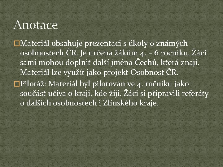 Anotace �Materiál obsahuje prezentaci s úkoly o známých osobnostech ČR. Je určena žákům 4.