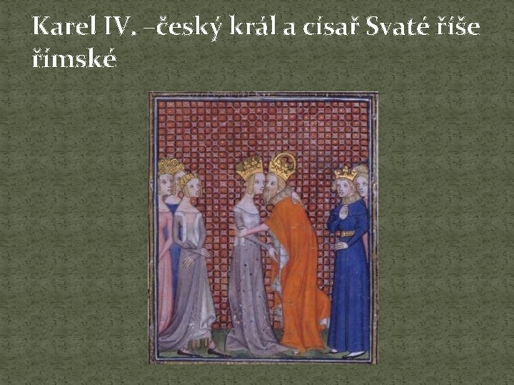 Karel IV. –český král a císař Svaté říše římské 