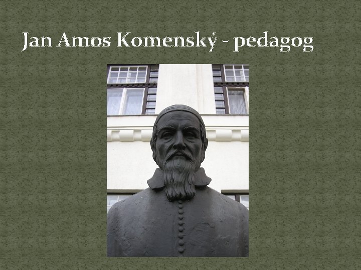 Jan Amos Komenský - pedagog 