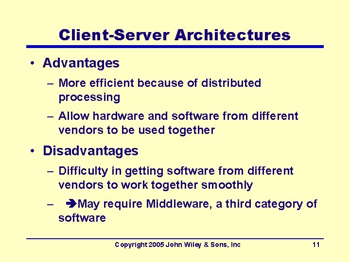 Client-Server Architectures • Advantages – More efficient because of distributed processing – Allow hardware