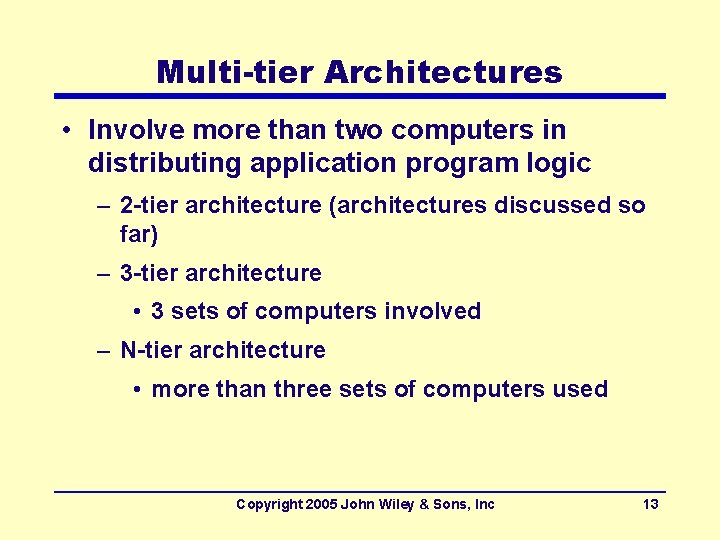 Multi-tier Architectures • Involve more than two computers in distributing application program logic –