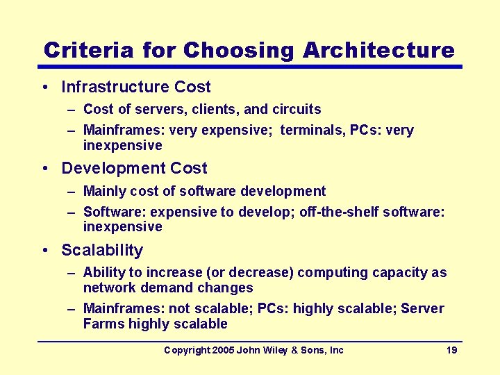 Criteria for Choosing Architecture • Infrastructure Cost – Cost of servers, clients, and circuits